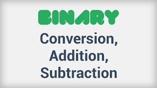 Binary: Conversion, Addition, and Subtraction