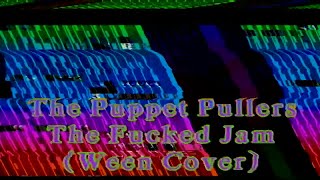 The Fucked Jam (Ween Cover)