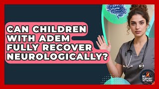 Can Children With ADEM Fully Recover Neurologically? - MS Support Network