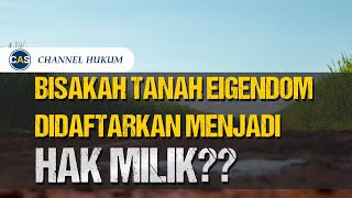 SAAT INI!! Bisakah Tanah Eigendom Didaftarkan Jadi Hak Milik???