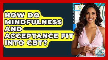 How Do Mindfulness And Acceptance Fit Into CBT? - CBT Toolkit