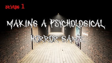 Making A Psychological Horror Game - Devlog