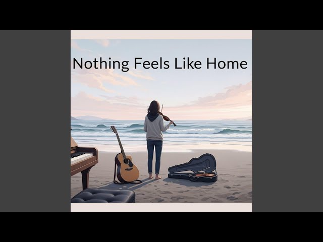 Nothing Feels Like Home