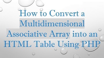 How to Convert a Multidimensional Associative Array into an HTML Table Using PHP