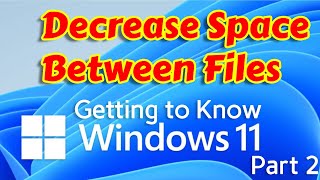 How to Decrease Space Between Files in Windows 11 - Getting to know Windows 11 Part 2