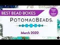 Potomac Beads Best Bead Box Subscriptions March 2022