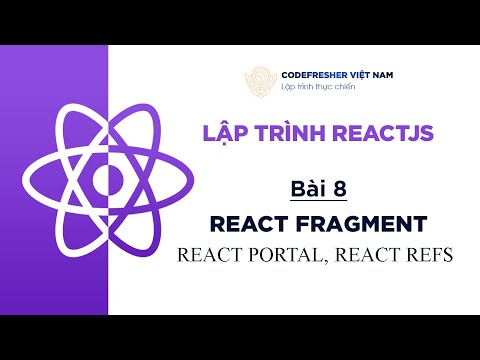 Hướng dẫn dùng React fragment, React portal, React refs trong ReactJS