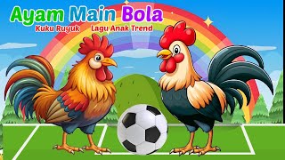 AYAM MAIN BOLA | LAGU ANAK TRENDING | KUKURUYUK LAGU ANAK BALITA