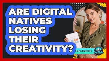 Are Digital Natives Losing Their Creativity?