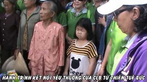 HÀNH TRÌNH KẾT NỐI YÊU THƯƠNG - CLB TỪ THIỆN TUỆ ĐỨC