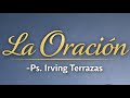 La Oración - Ps. Irving Terrazas / Iglesia Profética Capernaum