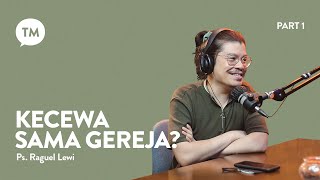 AWALNYA KECEWA, SEKARANG SETIA DI GEREJA | Ps. Raguel Lewi | TM Podcast