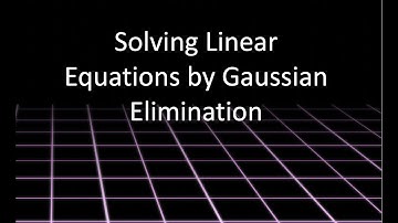 Linear Algebra: Solving Linear Equations by Gaussian Elimination