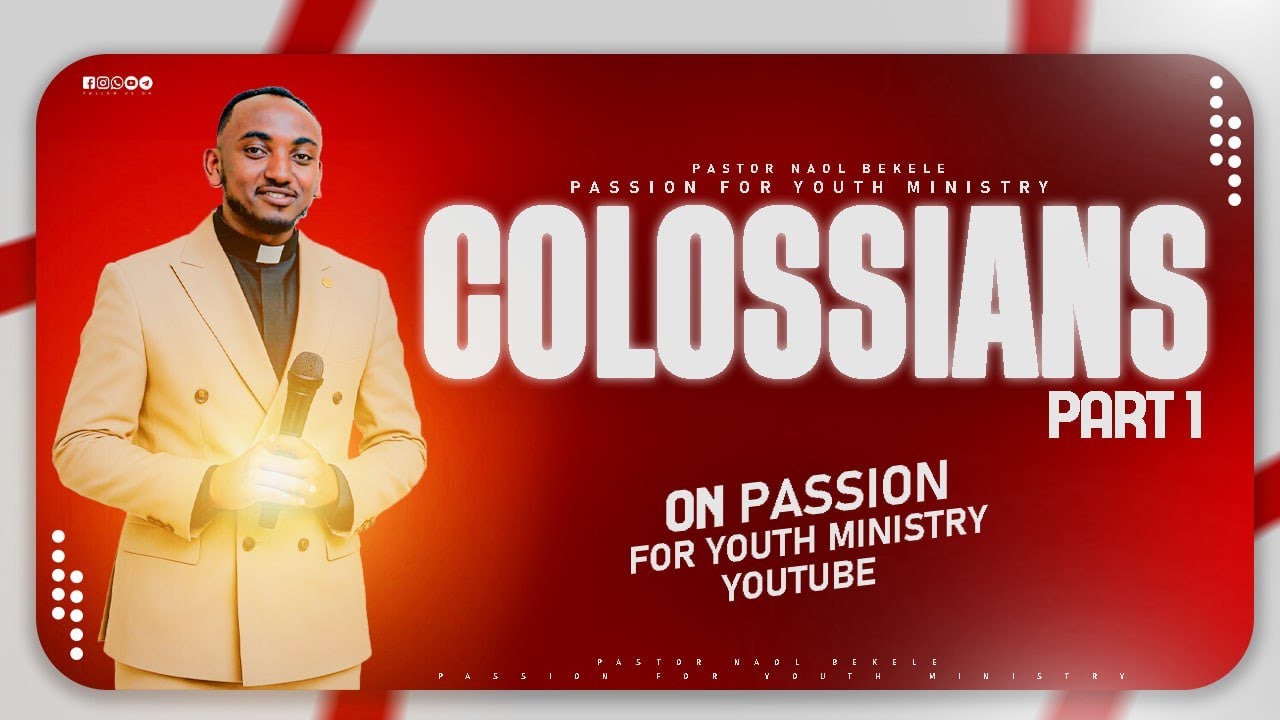 Colossians Part 1||Pastor Naol Bekele||passion for youth ministry