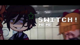 Switch! || MEME || FNaF Gacha