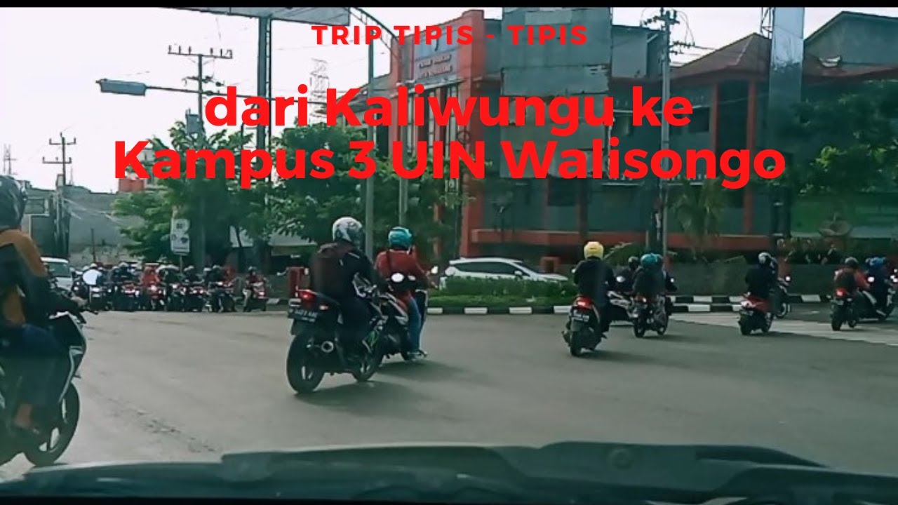 TRIP DARI KALIWUNGU KE KAMPUS 3 UIN WALISONGO SEMARANG