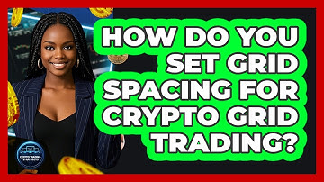 How Do You Set Grid Spacing For Crypto Grid Trading? - Crypto Trading Strategists