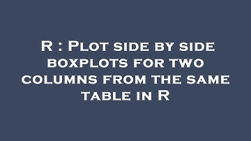 R : Plot side by side boxplots for two columns from the same table in R