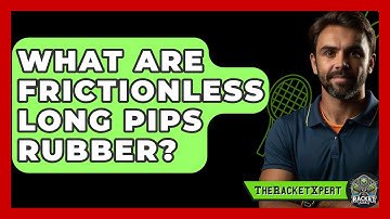 What Are Frictionless Long Pips Rubber? - The Racket Xpert