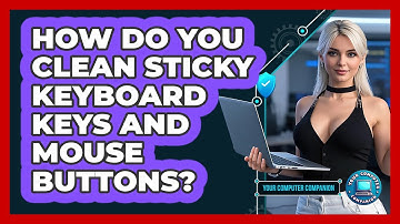 How Do You Clean Sticky Keyboard Keys And Mouse Buttons? - Your Computer Companion