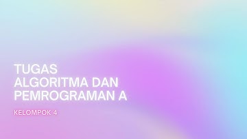 KELOMPOK 4: PRESENTASI TUGAS ALGORITMA DAN PEMROGRAMAN A