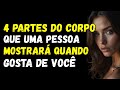 4 PARTES DO CORPO QUE UMA PESSOA MOSTRARÁ QUANDO GOSTA DE VOCÊ...