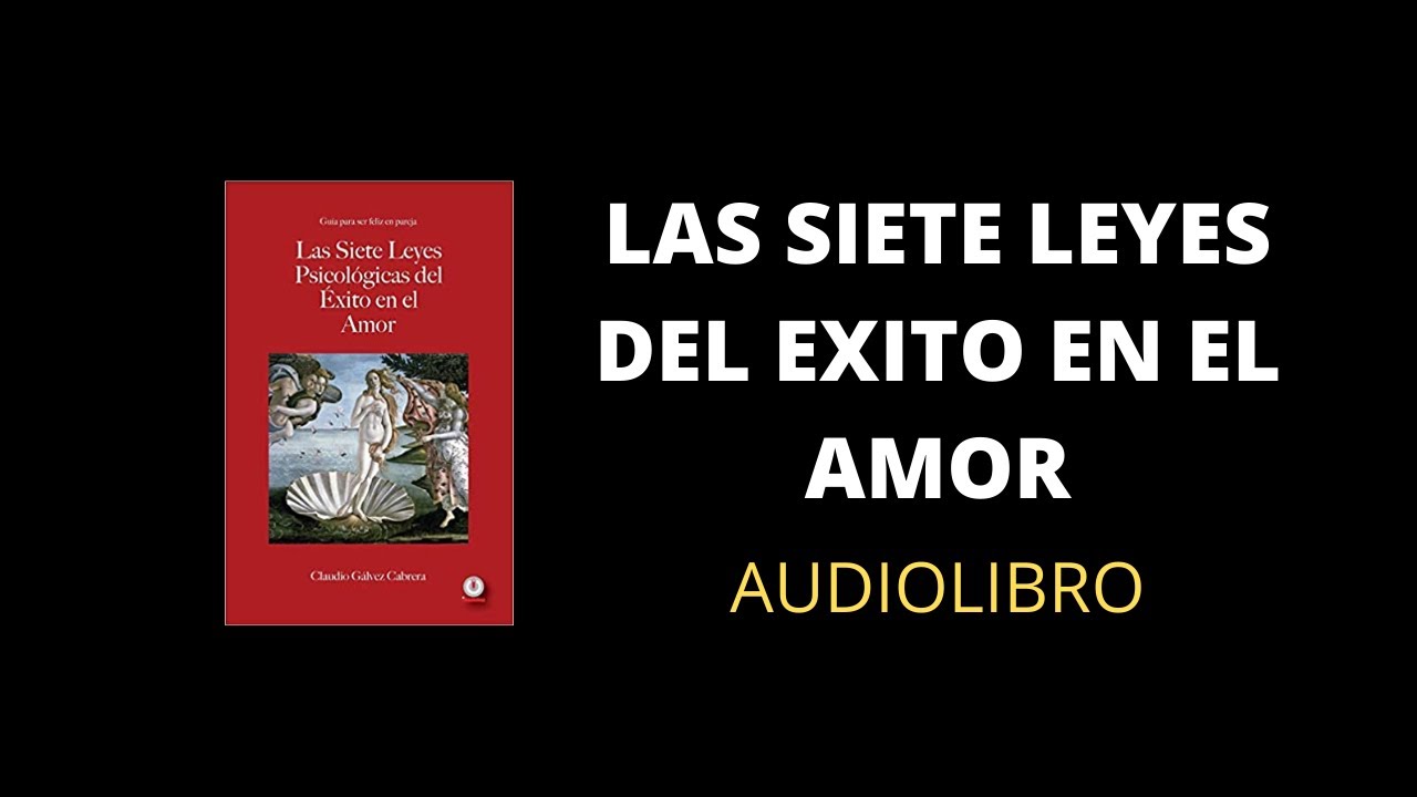 Las Siete Leyes Psicológicas del Éxito en el Amor