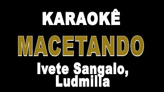 Macetando - Ivete Sangalo, Ludmilla (Karaokê Version)