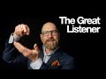 The great listener