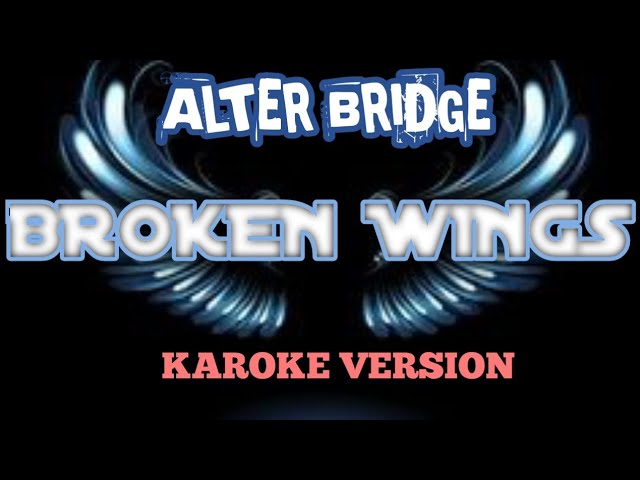 Broken wings (ALTER BRIDGE karaoke version) with original arr music .