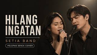 Saat Kamu Mulai Lelah & Ingin Melepas Semua... | Hilang Ingatan - Setia Band (Pelepas Senja Cover)