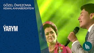 Gözel Öwezowa we Kemal Annaberdiýew - Ýarym | 2019 Resimi