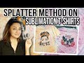 ACRYLIC SPLATTER METHOD ON WHITE SUBLIMATION T-SHIRTS! | easy sublimation tutorial