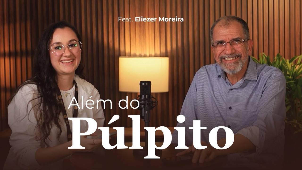 ALÉM DO PÚLPITO #07 | ELIEZER MOREIRA