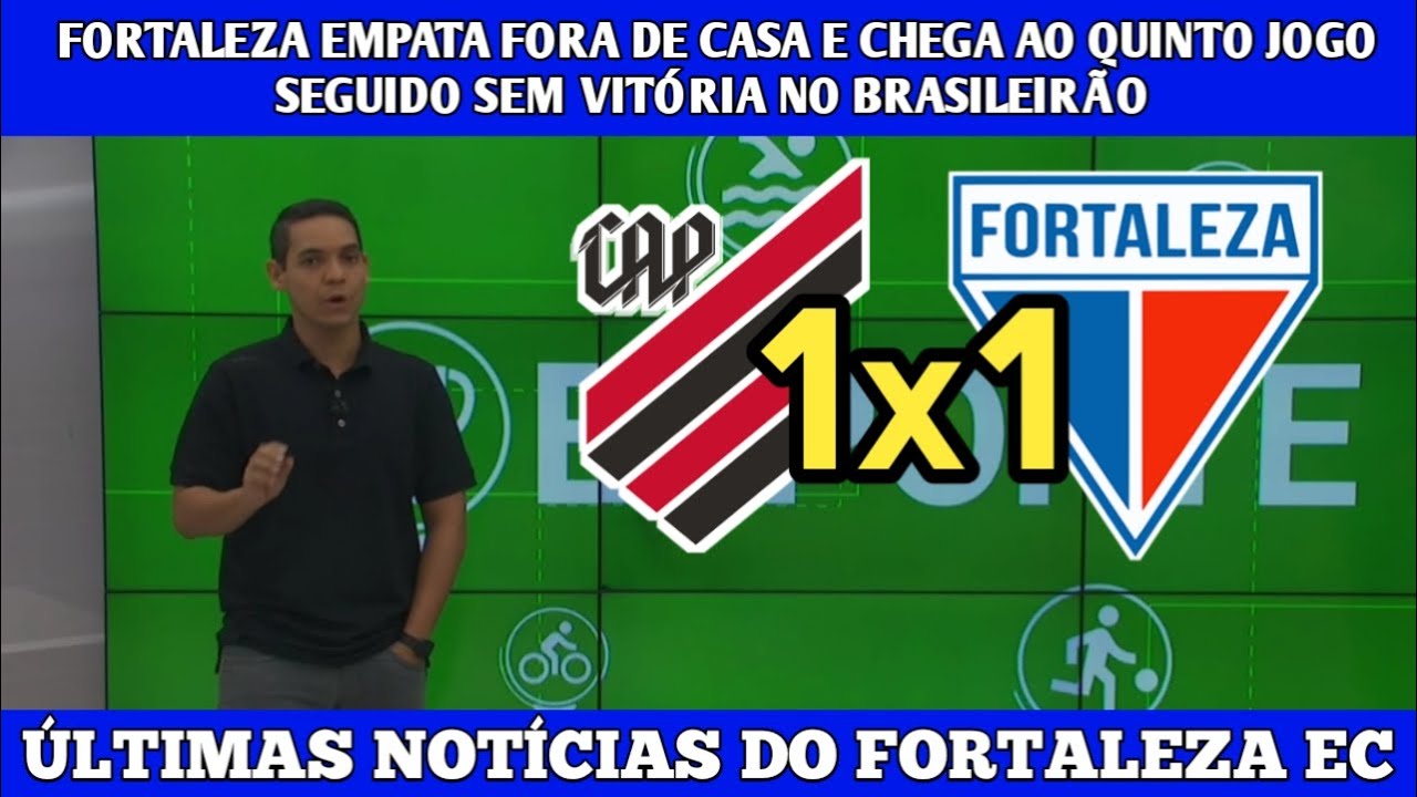 Fortaleza empata com o Athletico-PR fora de casa e aumenta sequência sem  vitórias na Série A - Jogada - Diário do Nordeste