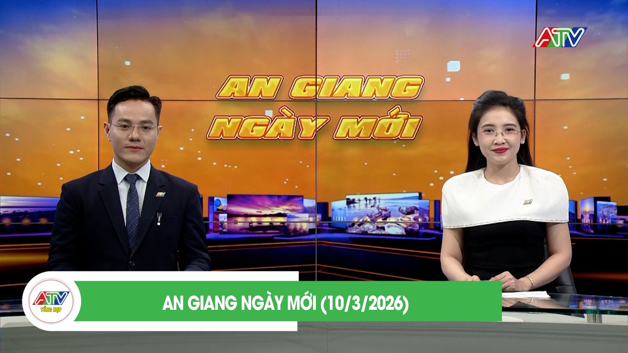 AN GIANG NGÀY MỚI (10/3/2026) | ATV TỔNG HỢP