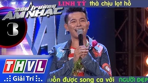 THVL | LINH TÝ thà chịu lọt hố, cũng muốn được song ca với NGƯỜI ĐẸP một lần