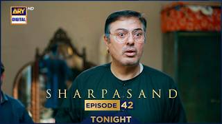 Sharpasand Episode 42 Promo Tonight Ary Digital Drama