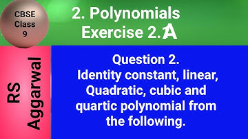 Identity constant, linear, Quadratic, cubic and quartic polynomial from the following.