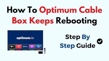 How To Optimum Cable Box Keeps Rebooting