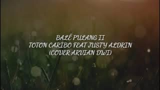 BALE PULANG II - TOTON CARIBO FEAT JUSTY ALDRIN (COVER ARVIAN DWI) With Original Music