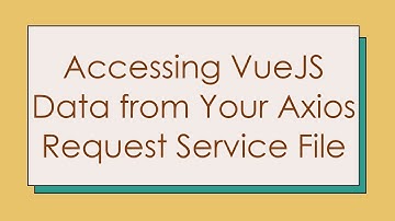 Accessing VueJS Data from Your Axios Request Service File