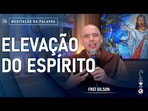 Elevação do espírito | (Mc 4, 21-25) #648- Meditação da Palavra