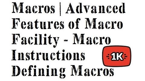 Macros | Advanced Features of Macro Facility - Macro Instructions Defining Macros