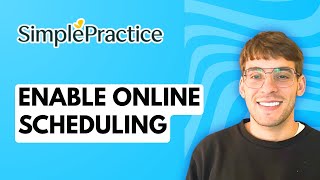 How to Enable Online Scheduling in SimplePractice [2026 Full Guide]