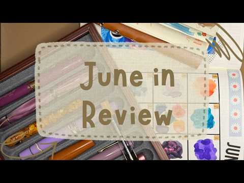 June in Review: Pens, Inks, Journals, Planners, and Art