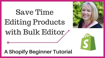 Shopify Bulk Editor - Save Time Editing Products