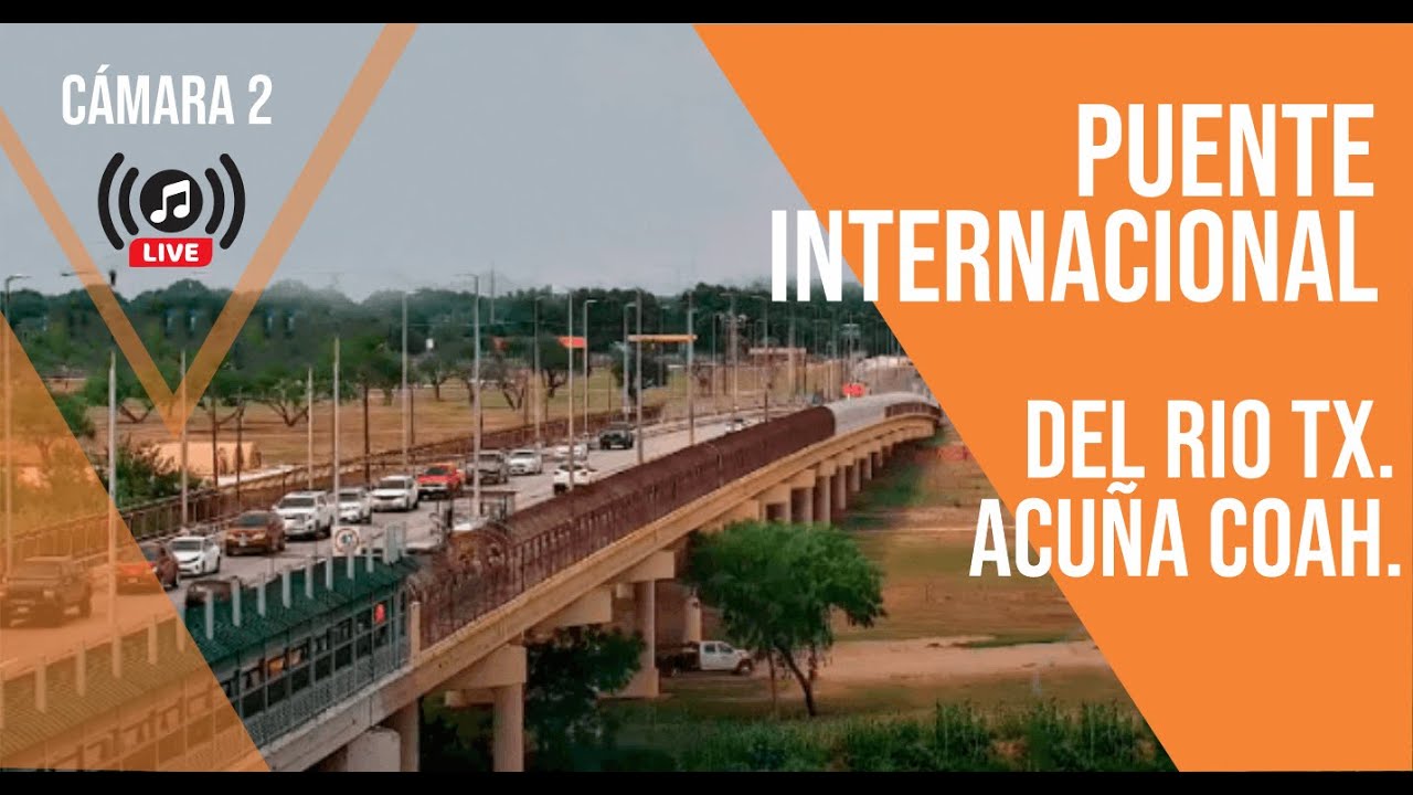 🔴 Live Cam / Live Music ♫ Puente Internacional 2 Acuña Coah. / Del Rio ...
