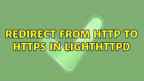 Redirect from HTTP to HTTPs in lighthttpd (2 Solutions!!)