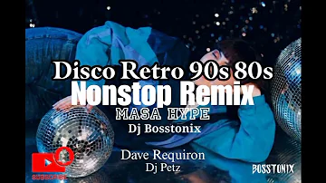Disco Retro 90s 80s Nonstop Remix Masa Hype /Dj Bosstonix Disco Retro Nonstop part2